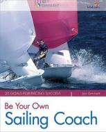 Be Your Own Sailing Coach di Jon Emmett edito da Fernhurst Books