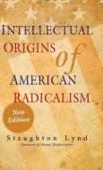 Intellectual Origins of American Radicalism di Staughton Lynd edito da Cambridge University Press