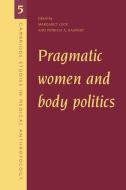 Pragmatic Women and Body Politics edito da Cambridge University Press