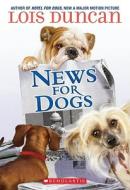 News for Dogs di Lois Duncan edito da Scholastic
