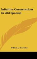 Infinitive Constructions in Old Spanish di Wilfred A. Beardsley edito da Kessinger Publishing