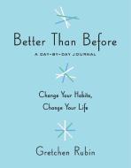 Better Than Before: A Day-By-Day Journal di Gretchen Rubin edito da Potter Style