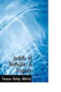 Judith Of Bethul A di Thomas Bailey Aldrich edito da Bibliolife