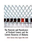 The Materials And Manufacture Of Portland Cement And The Cement Resources Of Alabama di Edwin Clarence Eckel edito da Bibliolife