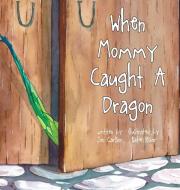When Mommy Caught A Dragon di Jon Carlson edito da Jon Carlson