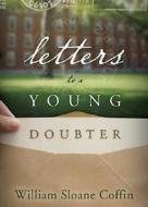 Letters to a Young Doubter di William Sloane Coffin edito da Westminster John Knox Press