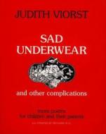 Sad Underwear and Other Complications: More Poems for Children and Their Parents di Judith Viorst edito da ATHENEUM BOOKS