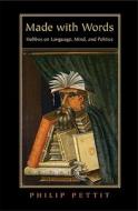 Made with Words: Hobbes on Language, Mind, and Politics di Philip Pettit edito da Princeton University Press