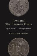 Jews And Their Roman Rivals di Katell Berthelot edito da Princeton University Press