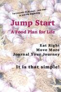 Jump Start: A Food Plan for Life di Elizabeth Chapin-Pinotti edito da LUCKY JENNY PUB