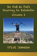 Sir Fob W. Pot's Journey to Katahdin, Volume 2 di Steve Johnson edito da LIGHTNING SOURCE INC