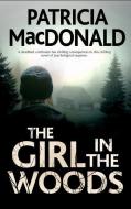 The Girl in The Woods di Patricia MacDonald edito da Severn House Publishers Ltd