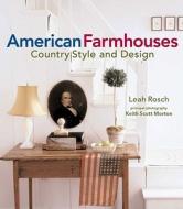 American Farmhouses: Country Style and Design di Leah Rosch edito da Simon & Schuster