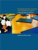 Developing Personal, Social and Moral Education through Physical Education di Anthony Laker edito da Routledge