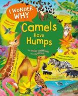 I Wonder Why Camels Have Humps: And Other Questions about Animals di Anita Ganeri edito da KINGFISHER