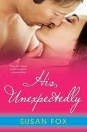 His, Unexpectedly di Susan Fox edito da Kensington Publishing