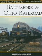 Baltimore & Ohio Railroad di Kirk Reynolds edito da Voyageur Press Inc