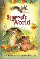 Squirrel's World di Lisa Moser edito da Candlewick Press (MA)
