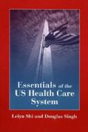 Essentials Of U. S. Health Care System With Lecture Companion di Leiyu Shi, Douglas A. Singh edito da Jones And Bartlett Publishers, Inc