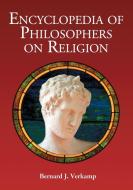 ENCYCLOPEDIA OF PHILOSOPHERS ON RELIGION di Bernard J. Verkamp edito da McFarland