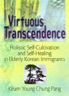 Virtuous Transcendence di Terry Ten Brink, Keum-Young Chung Pang edito da Taylor & Francis Inc
