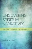 Uncovering spiritual narratives di Suzanne M. Coyle edito da Fortress Press,U.S.