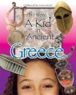 If I Were A Kid In Ancient Greece di Cobblestone Publishing edito da Cricket Books, A Division Of Carus Publishing Co