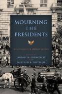 Mourning the Presidents di Lindsay M Chervinsky edito da University of Virginia Press