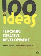 100 Ideas For Teaching Creative Development di Wendy Bowkett, Stephen Bowkett edito da Bloomsbury Publishing Plc