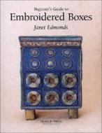 Beginner's Guide To Embroidered Boxes di Janet Edmonds edito da Search Press Ltd