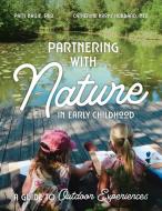 Partnering with Nature in Early Childhood: A Guide to Outdoor Experiences di Patti Ensel Bailie, Catherine Koons-Hubbard edito da GRYPHON HOUSE