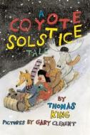 A Coyote Solstice Tale di Thomas King edito da GROUNDWOOD BOOKS