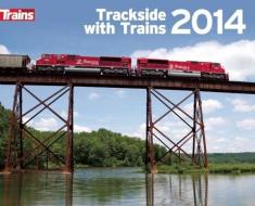 Trackside With Trains 2014 Calendar di Trains Magazine edito da Kalmbach Publishing Co ,u.s.