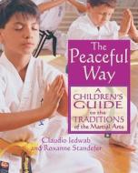 Iedwab, C: The Peaceful Way di Claudio A. Iedwab, Roxanne L. Standefer edito da Inner Traditions Bear and Company