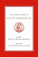 The True Story of Saint Nicholas di Rebecca Benson Haskell edito da Alan C Hood & Company