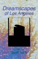 Dreamscapes of Los Angeles di Geoff Tuck edito da Insert Blanc Press
