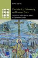 Christianity, Philosophy, And Roman Power di Lea Niccolai edito da Cambridge University Press