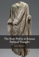 The Body Politic in Roman Political Thought di Julia Mebane edito da CAMBRIDGE