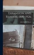 Expansion and Reform, 1889-1926 di John Spencer Bassett edito da LIGHTNING SOURCE INC