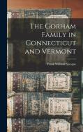 The Gorham Family in Connecticut and Vermont edito da LEGARE STREET PR