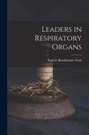 Leaders in Respiratory Organs di Eugene Beauharnais Nash edito da LEGARE STREET PR
