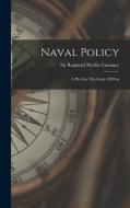 Naval Policy: A Plea For The Study Of War edito da LEGARE STREET PR