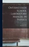 Ontario High School Laboratory Manual in Physics di Merchant F. W., Chant C. a. edito da LEGARE STREET PR