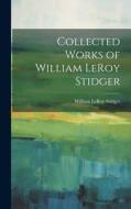 Collected Works of William LeRoy Stidger di William Le Roy Stidger edito da LEGARE STREET PR