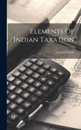 Elements Of Indian Taxation di Leonard Alston edito da LEGARE STREET PR