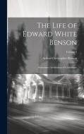 The Life of Edward White Benson: Sometimes Archbishop of Canterbury; Volume 2 di Arthur Christopher Benson edito da LEGARE STREET PR