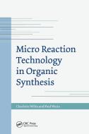 Micro Reaction Technology In Organic Synthesis di Charlotte Wiles, Paul Watts edito da Taylor & Francis Ltd