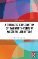 A Thematic Exploration Of Twentieth-Century Western Literature di Jiang Chengyong edito da Taylor & Francis Ltd
