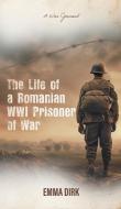 The Life of a Romanian WWI Prisoner of War di Emma Dirk edito da FriesenPress
