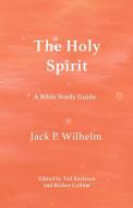 The Holy Spirit di Jack P Wilhelm edito da Indy Pub